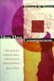 Ideas Have Consequences, by Richard M Weaver